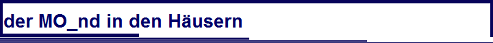 der MO_nd in den H�usern