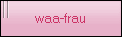 waa-frau